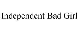 INDEPENDENT BAD GIRL trademark
