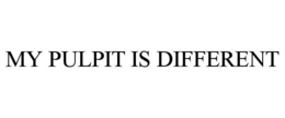 MY PULPIT IS DIFFERENT trademark