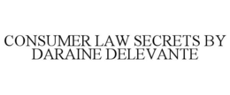 CONSUMER LAW SECRETS BY DARAINE DELEVANTE trademark