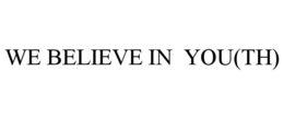 WE BELIEVE IN YOU(TH) trademark