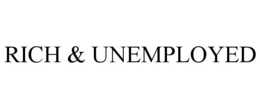 RICH & UNEMPLOYED trademark