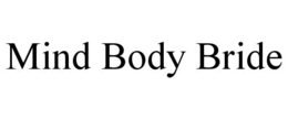 MIND BODY BRIDE trademark