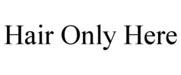 HAIR ONLY HERE trademark