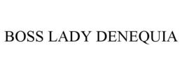 BOSS LADY DENEQUIA trademark