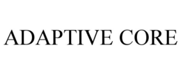 ADAPTIVE CORE trademark