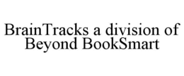 BRAINTRACKS A DIVISION OF BEYOND BOOKSMART trademark