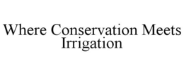 WHERE CONSERVATION MEETS IRRIGATION trademark