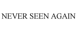 NEVER SEEN AGAIN trademark
