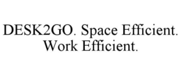 DESK2GO. SPACE EFFICIENT. WORK EFFICIENT. trademark