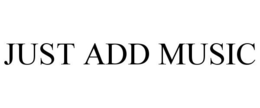 JUST ADD MUSIC trademark
