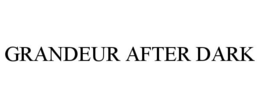 GRANDEUR AFTER DARK trademark