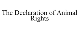 THE DECLARATION OF ANIMAL RIGHTS trademark
