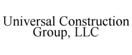 UNIVERSAL CONSTRUCTION GROUP, LLC trademark