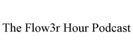 THE FLOW3R HOUR PODCAST trademark