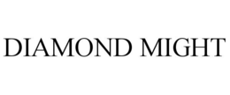 DIAMOND MIGHT trademark