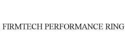 FIRMTECH PERFORMANCE RING trademark