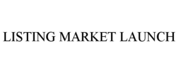LISTING MARKET LAUNCH trademark