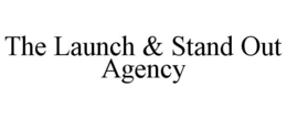 THE LAUNCH & STAND OUT AGENCY trademark