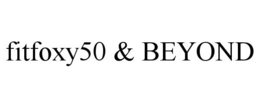 FITFOXY50 & BEYOND trademark