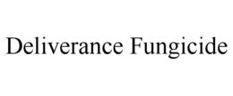 DELIVERANCE FUNGICIDE trademark
