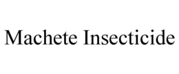 MACHETE INSECTICIDE trademark