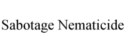 SABOTAGE NEMATICIDE trademark