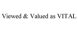 VIEWED & VALUED AS VITAL trademark