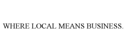 WHERE LOCAL MEANS BUSINESS. trademark