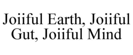 JOIIFUL EARTH, JOIIFUL GUT, JOIIFUL MIND trademark