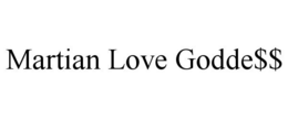 MARTIAN LOVE GODDE$$ trademark