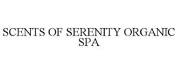 SCENTS OF SERENITY ORGANIC SPA trademark