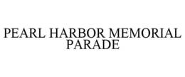 PEARL HARBOR MEMORIAL PARADE trademark
