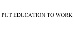 PUT EDUCATION TO WORK trademark