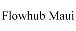 FLOWHUB MAUI trademark