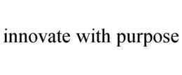 INNOVATE WITH PURPOSE trademark