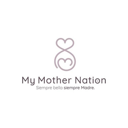 MY MOTHER NATION SIEMPRE BELLA SIEMPRE MADRE. trademark