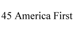 45 AMERICA FIRST trademark