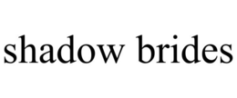 SHADOW BRIDES trademark