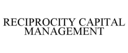 RECIPROCITY CAPITAL MANAGEMENT trademark