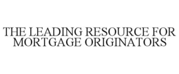 THE LEADING RESOURCE FOR MORTGAGE ORIGINATORS trademark