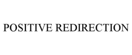 POSITIVE REDIRECTION trademark