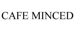 CAFE MINCED trademark