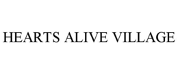 HEARTS ALIVE VILLAGE trademark
