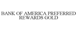 BANK OF AMERICA PREFERRED REWARDS GOLD trademark