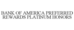 BANK OF AMERICA PREFERRED REWARDS PLATINUM HONORS trademark
