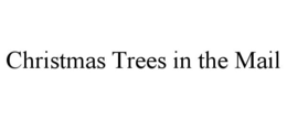 CHRISTMAS TREES IN THE MAIL trademark
