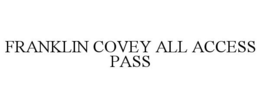 FRANKLIN COVEY ALL ACCESS PASS trademark