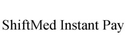 SHIFTMED INSTANT PAY trademark