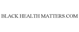 BLACK HEALTH MATTERS.COM trademark