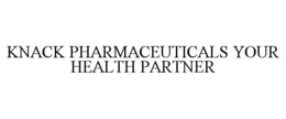 KNACK PHARMACEUTICALS YOUR HEALTH PARTNER trademark